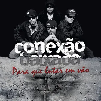 Pra Que Lutar Em Vão by Conexão Baixada