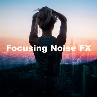 Focusing Noise FX by Focusing Noises