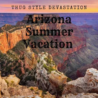 Arizona Summer Vacation by Thug Style Devastation