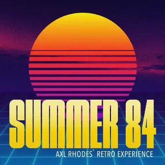 Summer '84 (Axl Rhodes' Retro Experience) by Axl Rhodes