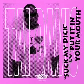 Suck My Dick by Tai Davis