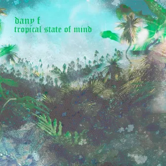 Tropical State Of Mind by Dany F