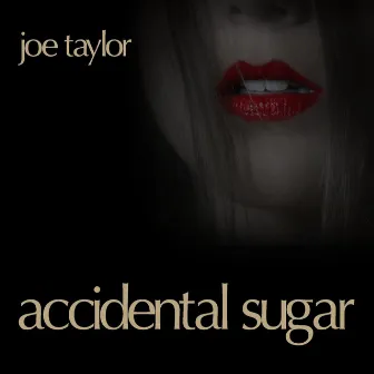 Accidental Sugar by Joe Taylor