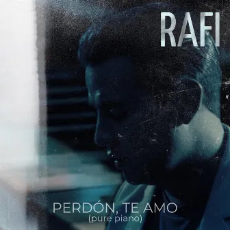 Perdón, Te Amo (pure piano) by Rafi