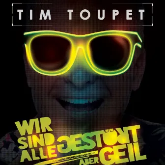 Wir sind alle gestört aber geil by Tim Toupet