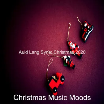 Auld Lang Syne: Christmas 2020 by Christmas Music Moods