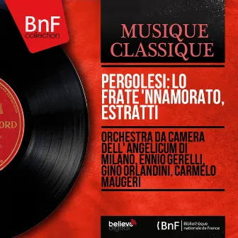 Pergolesi: Lo frate 'nnamorato, estratti (Mono Version) by Orchestra da camera dell'Angelicum di Milano