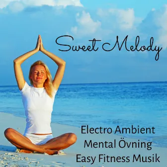 Sweet Melody - Electro Ambient Mental Övning Easy Fitness Musik med Instrumental Avslappnande New Age Ljud by Unknown Artist