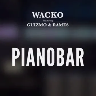 Pianobar (feat. Guizmo & Rames) by Wacko