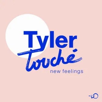 New Feelings by Tyler Touché