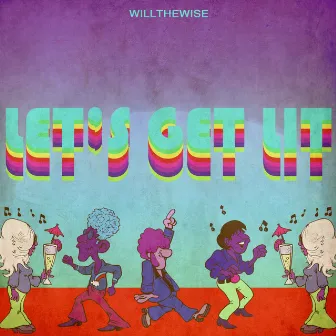 LET'S GET LIT by WILLTHEWISE