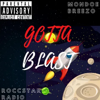 Gotta Blast by Mondoe Breezo