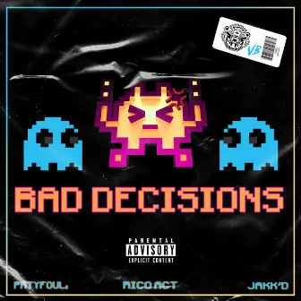 Bad Decisions by PRTYFOUL.