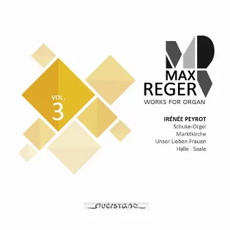 Max Reger - Works for Organ - Vol. 3 (Schuke-Orgel, Marktkirche in Halle, Saale) by Irénée Peyrot