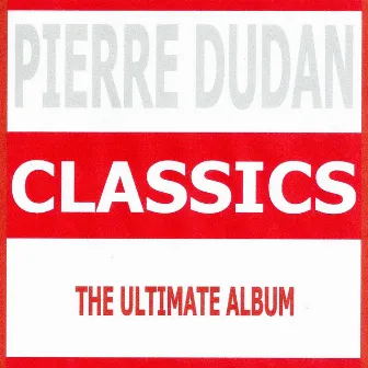 Classics - Pierre Dudan by Pierre Dudan