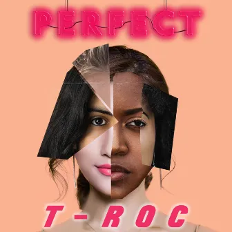 Perfect by T-ROC