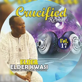 Crucified (Remix) by Elder Kwesi Mireku