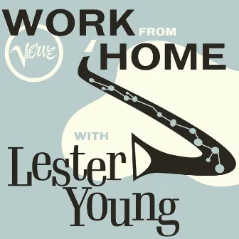 Work From Home with Lester Young by Lester Young