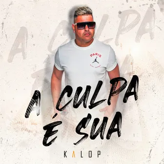 A Culpa É Sua by Kalop