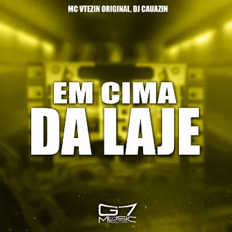 Em Cima da Laje by DJ CAUAZIN