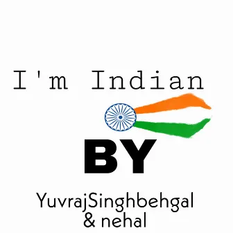 I'm Indian by Nehal