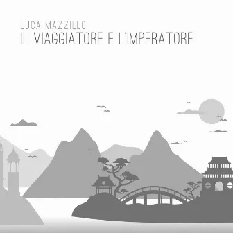 Il viaggiatore e l'imperatore by Luca Mazzillo