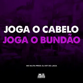 Joga o Cabelo Joga o Bundão by MC MJTA