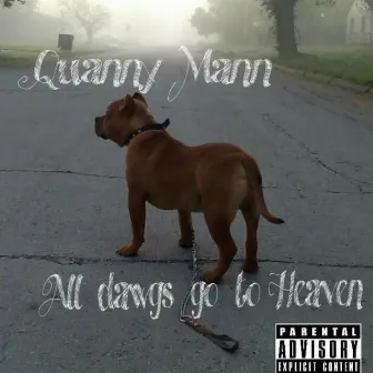 All Dawgs Go to Heaven by Quanny Mann