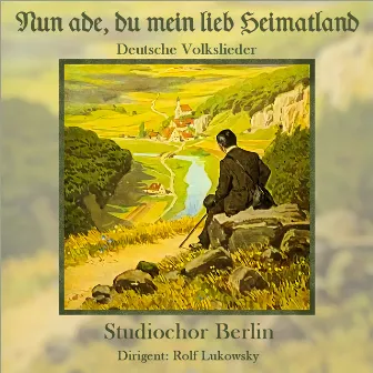 Nun ade, du mein lieb Heimatland by Studiochor Berlin