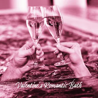 Valentine's Romantic Bath – Collection of Deep Relaxing Nature Sounds for Sensual Together Bathing, Romantic Pleasure, Tantric Massage, Zen, Lounge Music by Bath Time Universe