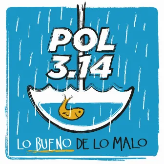 Lo bueno de lo malo by Pol 3.14