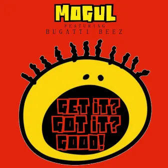 Get It? Got It? Good! (feat. Bugatti Beez) by MoGul