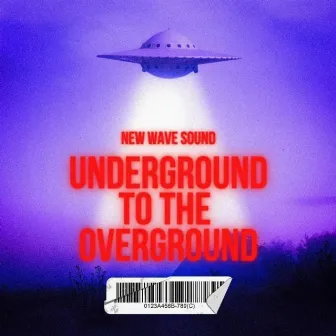 UNDERGROUND TO THE OVERGROUND by NEW WAVE SOUND.ENT