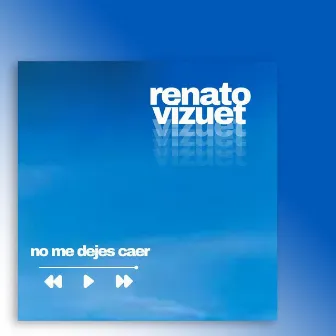 No Me Dejes Caer by Renato Vizuet