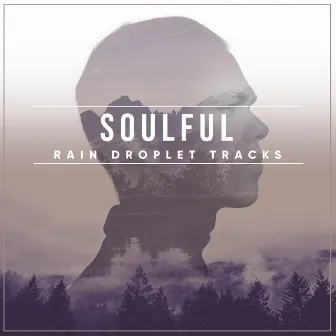 #15 Soulful Rain Droplet Tracks by Rain, Thunder and Lightening Storm Sounds