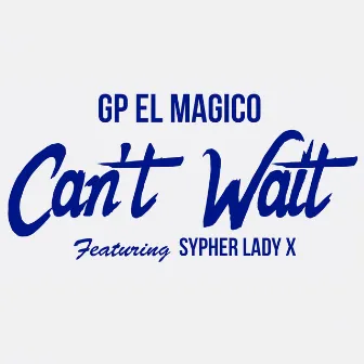 Can't Wait by Gp el Magico