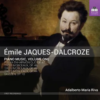 Jaques-Dalcroze: Piano Music, Vol. 1 by Adalberto Maria Riva