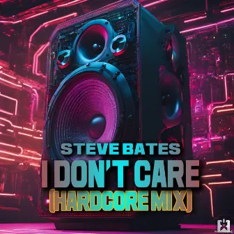 I Don't Care (Hardcore Mix) by Steve Bates