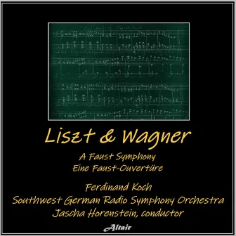 Liszt & Wagner: A Faust Symphony - Eine Faust-Ouvertüre by Southwest German Radio Symphony Orchestra