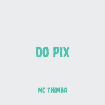 Do Pix by Mc Thimba