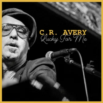 Lucky for Me by C.R. Avery