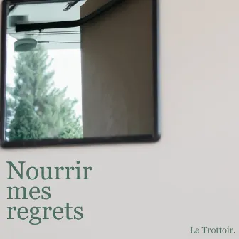 Nourrir mes regrets by Le trottoir