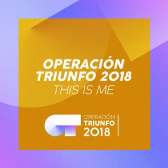 This Is Me (Operación Triunfo 2018) by Operación Triunfo 2018