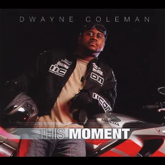 This Moment by Dwayne Coleman