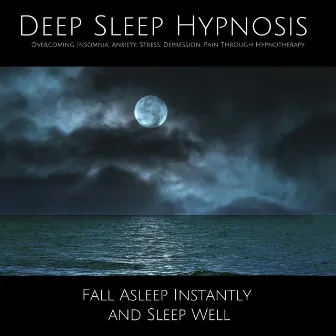 Deep Sleep Hypnosis: Overcoming Insomnia, Anxiety, Stress, Depression, Pain Through Hypnotherapy (Fall Asleep Instantly and Sleep Well) by Adam Taylor