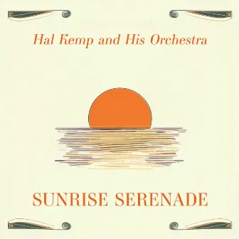 Sunrise Serenade - Swingin' with Hal Kemp and His Orchestra by Hal Kemp