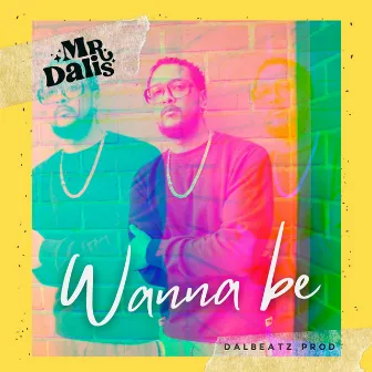 Wanna Be by Mr. Dalis