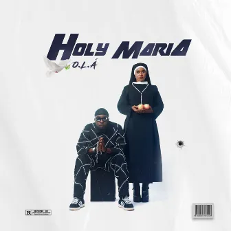 Holy Maria by O.L.A