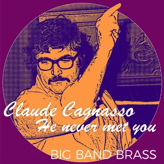 Claude Cagnasso: He Never Met You by Big Band Brass