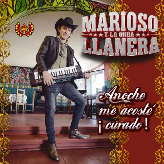 Anoche Me Acosté Curado by Marioso y La Onda Llanera